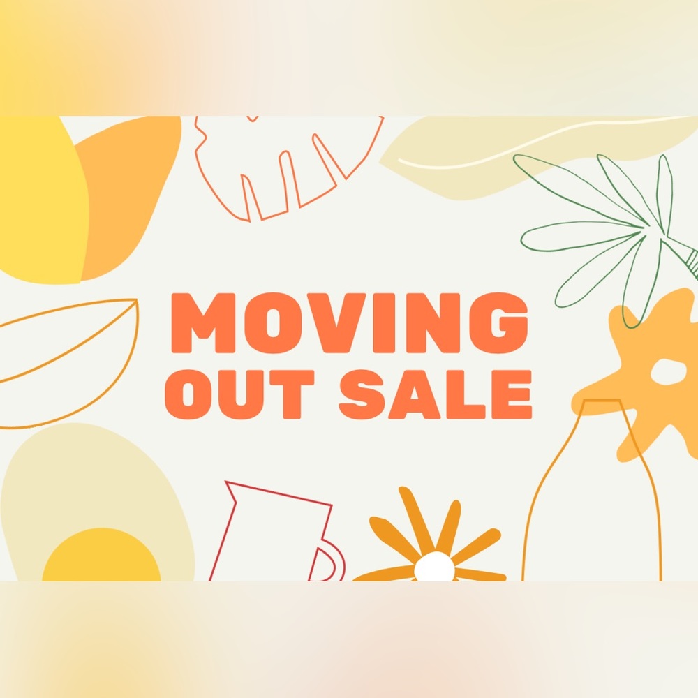 MOVING SALE EVERYTHING MUST GO